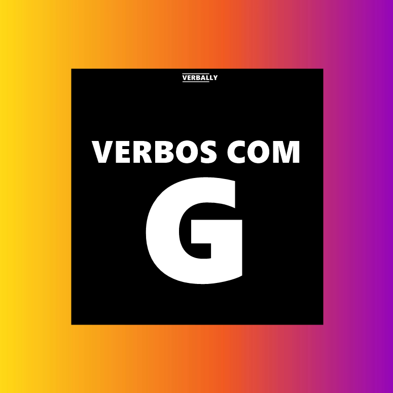 Verbos com G (Lista completa com a Letra G) » Verbally